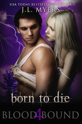 Born To Die: A Blood Bound Novel, Book 4 by J. L. Myers