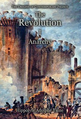 The Revolution - I: Anarchy by Hippolyte Adolphe Taine