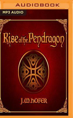 Rise of the Pendragon by J. M. Hofer