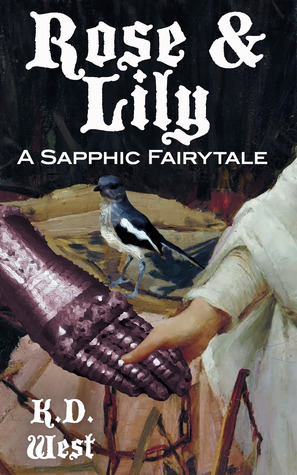 Rose & Lily: A Sapphic Fairytale by K.D. West
