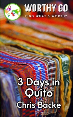 3 Days in Quito by Chris Backe