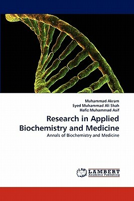 Research in Applied Biochemistry and Medicine by Syed Muhammad Ali Shah, Hafiz Muhammad Asif, Muhammad Akram