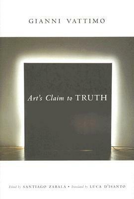 Art's Claim to Truth by Luca D'Isanto, Santiago Zabala, Gianni Vattimo