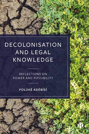 Decolonisation and Legal Knowledge: Reflections on Power and Possibility by Folúkẹ́ Adébísí