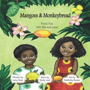 Mangoes & MonkeyBread: Fruity Fun with Ella & Louis by Lena Nian, Emily Joof