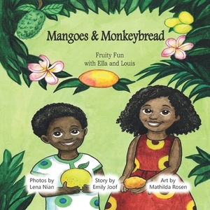 Mangoes & MonkeyBread: Fruity Fun with Ella & Louis by Emily Joof, Lena Nian