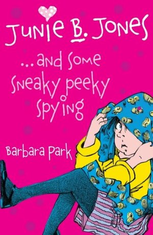 Junie B. Jones ...And Some Sneaky Peeky Spying by Barbara Park