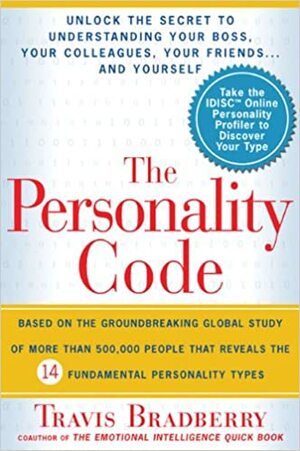 The Personality Code: Unlock the Secret to Understanding Your Boss, Your Colleagues, Your Friends...and Yourself! by Travis Bradberry