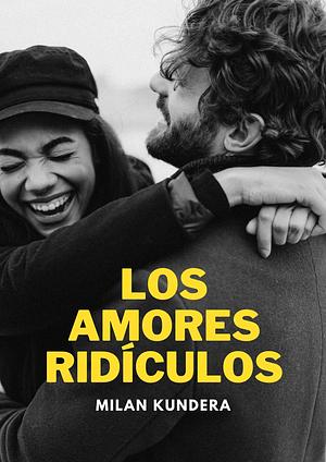 Los Amores Ridículos by Milan Kundera
