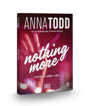 Nothing More. A História de Landon - Livro I by Anna Todd