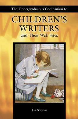 The Undergraduate's Companion to Children's Writers and Their Web Sites by Jennifer Stevens