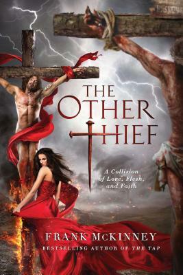 The Other Thief: A Collision of Love, Flesh, and Faith by Frank McKinney
