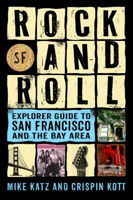 Rock and Roll Explorer Guide to San Francisco and the Bay Area by Crispin Kott, Mike Katz, Joel Gion
