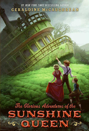 The Glorious Adventures of the Sunshine Queen by Geraldine McCaughrean
