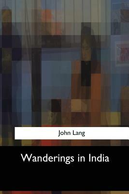 Wanderings in India by John Lang