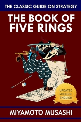 The Book of Five Rings: Interpretation And Application of Musashi Miyamoto's Classic Text by Miyamoto Musashi