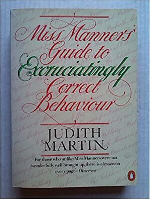 Miss Manners' Guide To Excruciatingly Correct Behaviour by Judith Martin