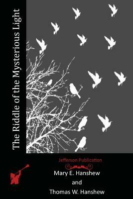 The Riddle of the Mysterious Light by Thomas W. Hanshew, Mary E. Hanshew