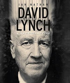 David Lynch: A Retrospective by Ian Nathan, Ian Nathan