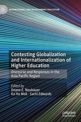 Contesting Globalization and Internationalization of Higher Education: Discourse and Responses in the Asia Pacific Region by 