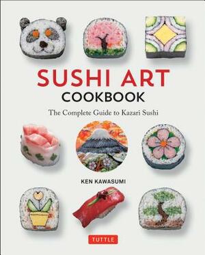 Sushi Art Cookbook: The Complete Guide to Kazari Sushi by Ken Kawasumi