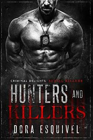 Hunters and Killers - Criminal Delights: Serial Killers by Dora Esquivel