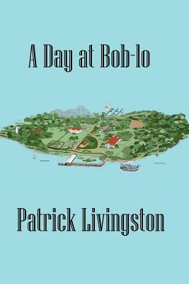 A Day at Bob-lo by Patrick Livingston