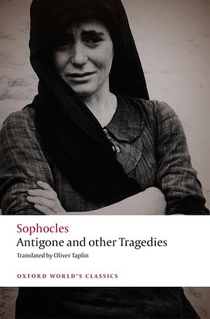 Antigone and Other Tragedies: Antigone, Deianeira, Electra by Sophocles, Oliver Taplin