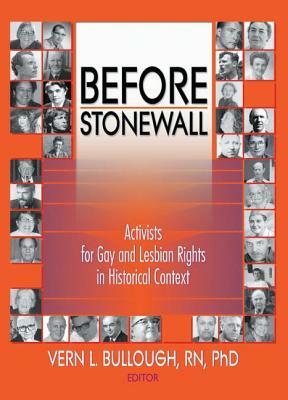 Before Stonewall: Activists for Gay and Lesbian Rights in Historical Context by Vern L. Bullough