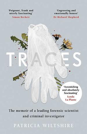 Traces: The Memoir of a Forensic Scientist and Criminal Investigator by Patricia Wiltshire