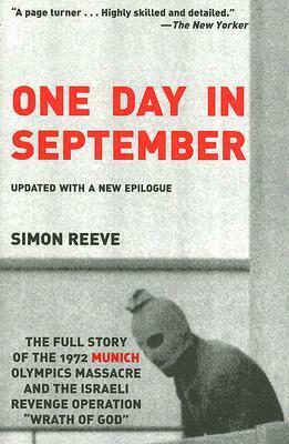 One Day in September: The Full Story of the 1972 Munich Olympics Massacre and the Israeli Revenge Operation Wrath of God by Simon Reeve