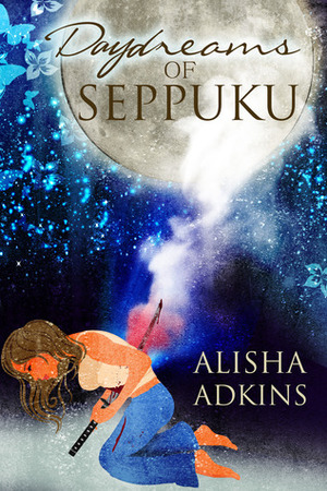 Daydreams of Seppuku by Alisha Adkins