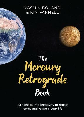 The Mercury Retrograde Book: Turn Chaos Into Creativity to Repair, Renew and Revamp Your Life by Kim Farnell, Yasmin Boland