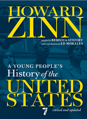 A Young People's History of the United States: Revised and Updated by Howard Zinn, Rebecca Stefoff