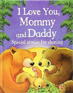 I Love You, Mommy and Daddy Children's Picture Book for bedtime, reading together, Mother's Day and Father's Day gifts, and more by Jillian Harker, Jillian Harker
