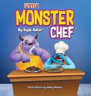 Little Monster Chef: Every Child is Talented by Sigal Adler