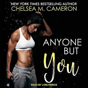 Anyone But You by Chelsea M. Cameron