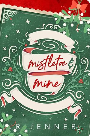 Mistletoe and Mine  by JR Jenner