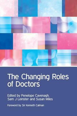 The Changing Roles of Doctors by Penny Cavenagh, Sam Leinster, Veena Rodrigues