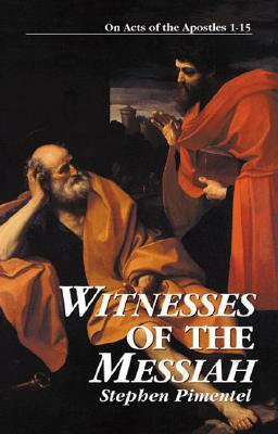 Witnesses of the Messiah: On Acts of the Apostles 1-15 by Stephen Pimentel