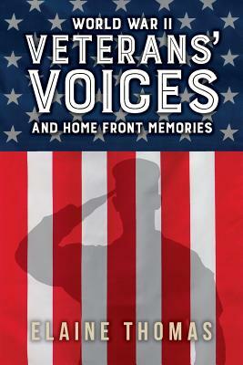 Veterans' Voices: and Home Front Memories by Elaine Thomas