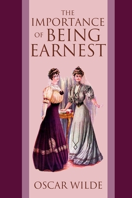 The Importance of Being Earnest: The Complete Play by Oscar Wilde