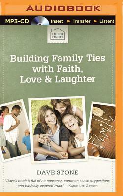 Building Family Ties with Faith, Love & Laughter by Dave Stone
