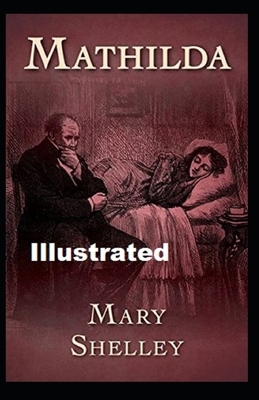 Mathilda Illustrated by Mary Shelley