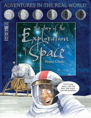 The Story of the Exploration of Space. by Penny Clarke