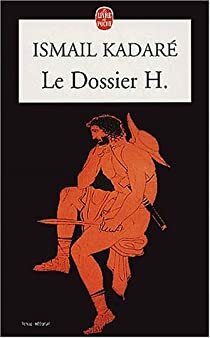 Le Dossier H by Ismail Kadare