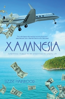 Xamnesia: Everything I Forgot in my Search for an Unreal Life by Lizzie Harwood