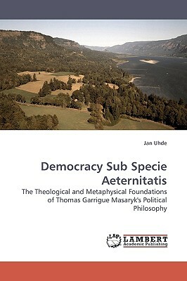Democracy Sub Specie Aeternitatis by Jan Uhde