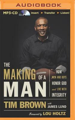 The Making of a Man: How Men and Boys Honor God and Live with Integrity by Tim Brown