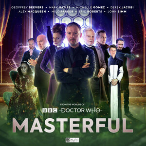 Doctor Who: Masterful by James Goss, Trevor Baxendale, Simon Guerrier, Geoffrey Beevers